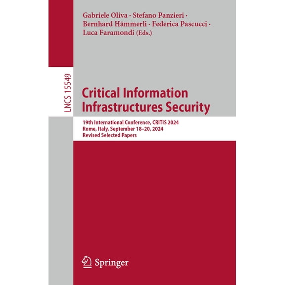 Lecture Notes in Computer Science Critical Information Infrastructures Security: 19th International Conference, Critis 2024, Rome, Italy, September 18-20,, Book 15549, (Paperback)