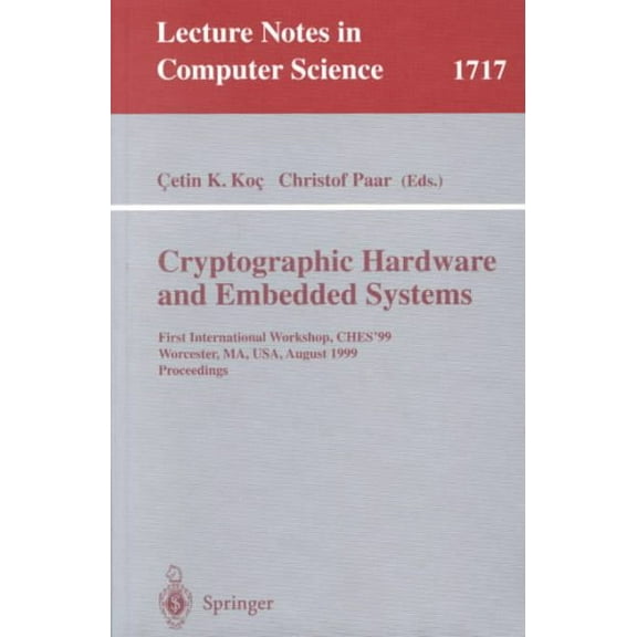 Pre-Owned Lecture Notes in Computer Science: Cryptographic Hardware and Embedded Systems: First International Workshop, Ches'99 Worcester, Ma, Usa, August 12-13, 1999 Proceedings (Paperback)