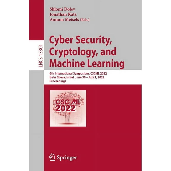 Lecture Notes in Computer Science Cyber Security, Cryptology, and Machine Learning: 6th International Symposium, Cscml 2022, Be'er Sheva, Israel, June 30 , Book 13301, (Paperback)