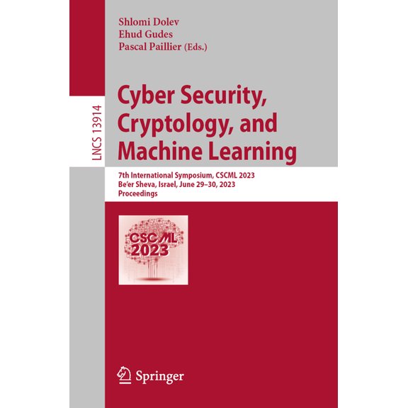 Lecture Notes in Computer Science Cyber Security, Cryptology, and Machine Learning: 7th International Symposium, Cscml 2023, Be'er Sheva, Israel, Jun, Book 13914, (Paperback)