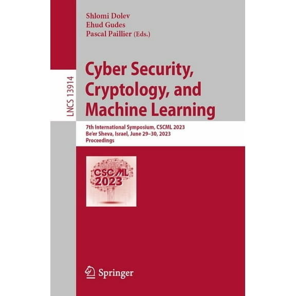 Lecture Notes in Computer Science Cyber Security, Cryptology, and Machine Learning: 7th International Symposium, Cscml 2023, Be'er Sheva, Israel, June 29-, Book 13914, (Paperback)