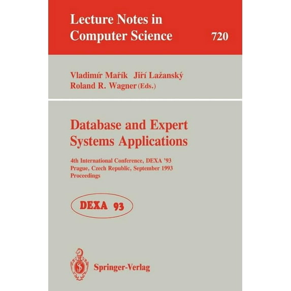 Lecture Notes in Computer Science Database and Expert Systems Applications: 4th International Conference, Dexa'93, Prague, Czech Republic, September 6-8, , Book 720, (Paperback)