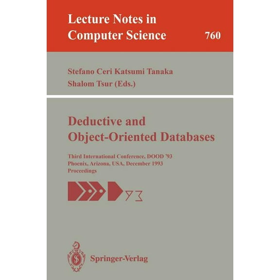 Lecture Notes in Computer Science Deductive and Object-Oriented Databases: Third International Conference, Dood '93, Phoenix, Arizona, Usa, December 6-8, , Book 760, (Paperback)