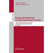 Lecture Notes in Computer Science Design and Architecture for Signal and Image Processing 16th International Workshop, Dasip 2023, Toulouse, France, Janu, Book 13879, Paperback