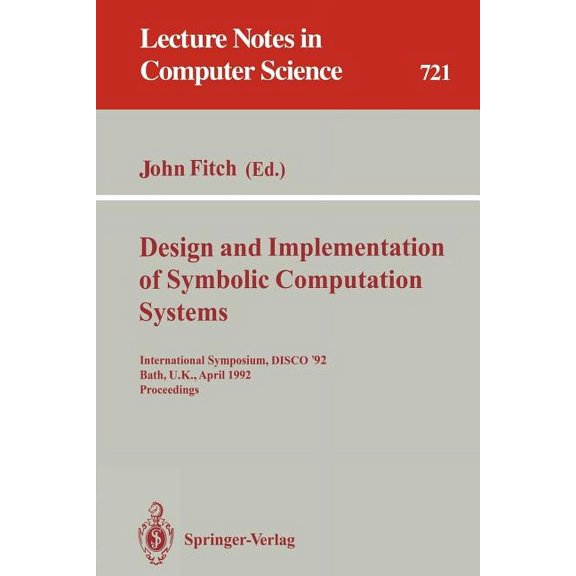 Lecture Notes in Computer Science Design and Implementation of Symbolic Computation Systems: International Symposium, Disco '92, Bath, U.K., April 13, Book 721, (Paperback)