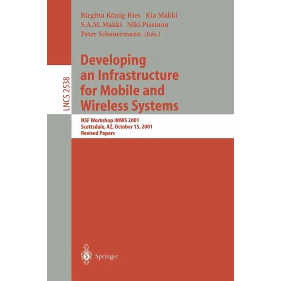 Lecture Notes in Computer Science Developing an Infrastructure for Mobile and Wireless Systems: Nsf Workshop Imws 2001, Scottsdale, Az, October 15, 2001, , Book 2538, (Paperback)