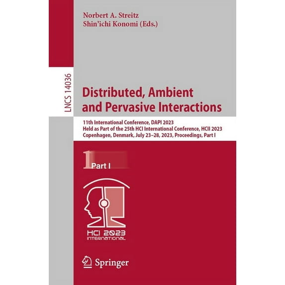 Lecture Notes in Computer Science Distributed, Ambient and Pervasive Interactions: 11th International Conference, Dapi 2023, Held as Part of the 25th Hci , Book 14036, (Paperback)