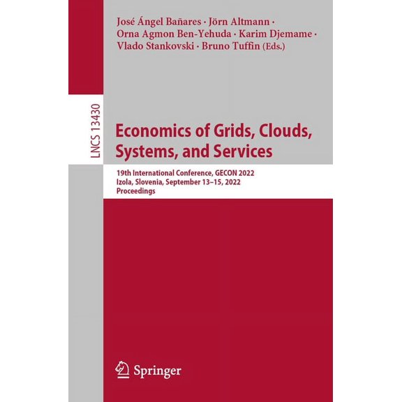 Lecture Notes in Computer Science Economics of Grids, Clouds, Systems, and Services: 19th International Conference, Gecon 2022, Izola, Slovenia, September, Book 13430, (Paperback)