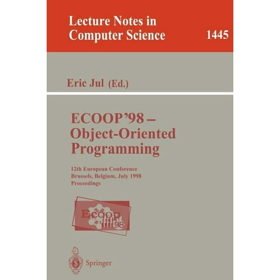 Lecture Notes in Computer Science Ecoop '98 - Object-Oriented Programming: 12th European Conference, Brussels, Belgium, July 20-24, 1998, Proceedings, Book 1445, (Paperback)