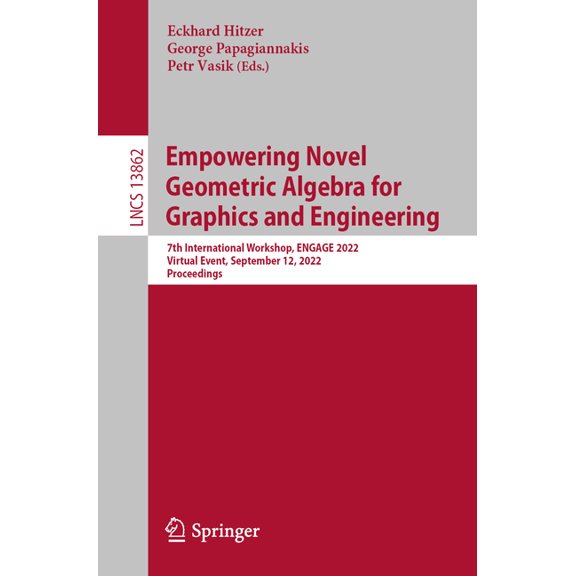 Lecture Notes in Computer Science Empowering Novel Geometric Algebra for Graphics and Engineering: 7th International Workshop, Engage 2022, Virtual Event,, Book 13862, (Paperback)