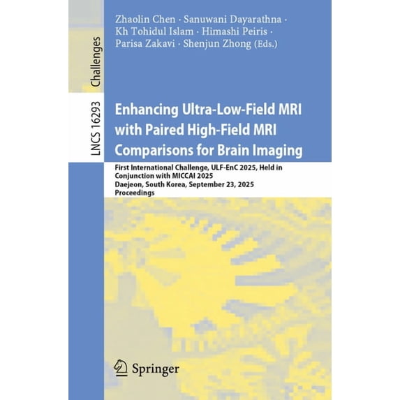 Lecture Notes in Computer Science Enhancing Ultra-Low-Field MRI with Paired High-Field MRI Comparisons for Brain Imaging: First International Challenge, U, Book 16293, (Paperback)