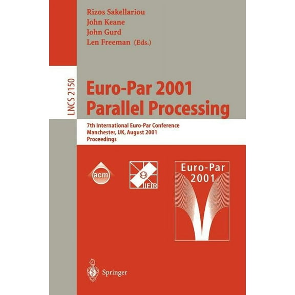 Lecture Notes in Computer Science Euro-Par 2001 Parallel Processing: 7th International Euro-Par Conference Manchester, UK August 28-31, 2001 Proceedings, Book 2150, (Paperback)