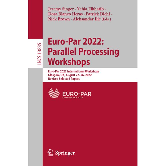 Lecture Notes in Computer Science Euro-Par 2022: Parallel Processing Workshops: Euro-Par 2022 International Workshops, Glasgow, Uk, August 22-26, 2022, Re, Book 13835, (Paperback)