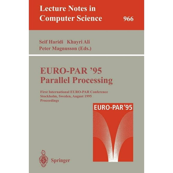 Lecture Notes in Computer Science Euro-Par '95: Parallel Processing: First International Euro-Par Conference, Stockholm, Sweden, August 29 - 31, 1995. Pro, Book 966, (Paperback)