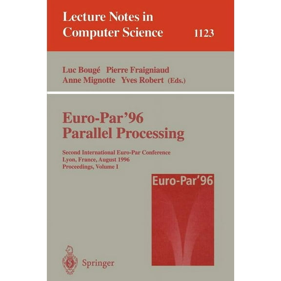 Lecture Notes in Computer Science Euro-Par '96 - Parallel Processing: Second International Euro-Par Conference, Lyon, France, August 26 - 29, 1996, P, Book 1123, (Paperback)