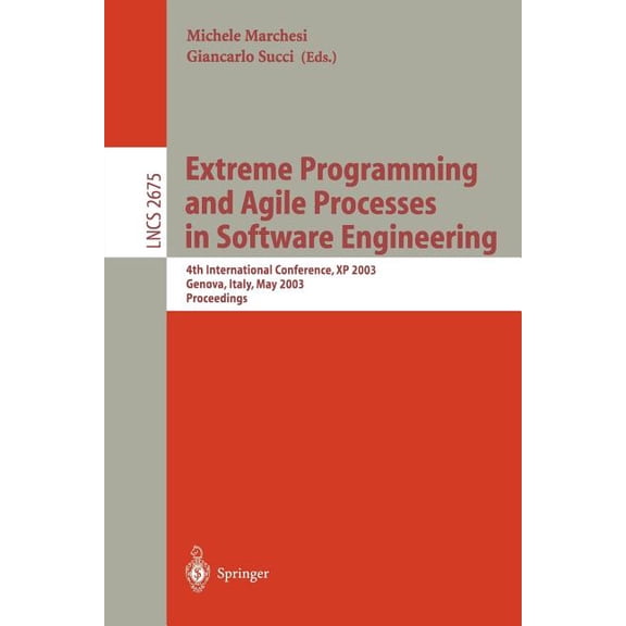 Lecture Notes in Computer Science Extreme Programming and Agile Processes in Software Engineering: 4th International Conference, XP 2003, Genova, Italy, M, Book 2675, (Paperback)