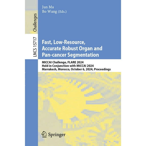 Lecture Notes in Computer Science Fast, Low-Resource, Accurate Robust Organ and Pan-Cancer Segmentation: Miccai Challenge, Flare 2024, Held in Conjunction, Book 15717, (Paperback)