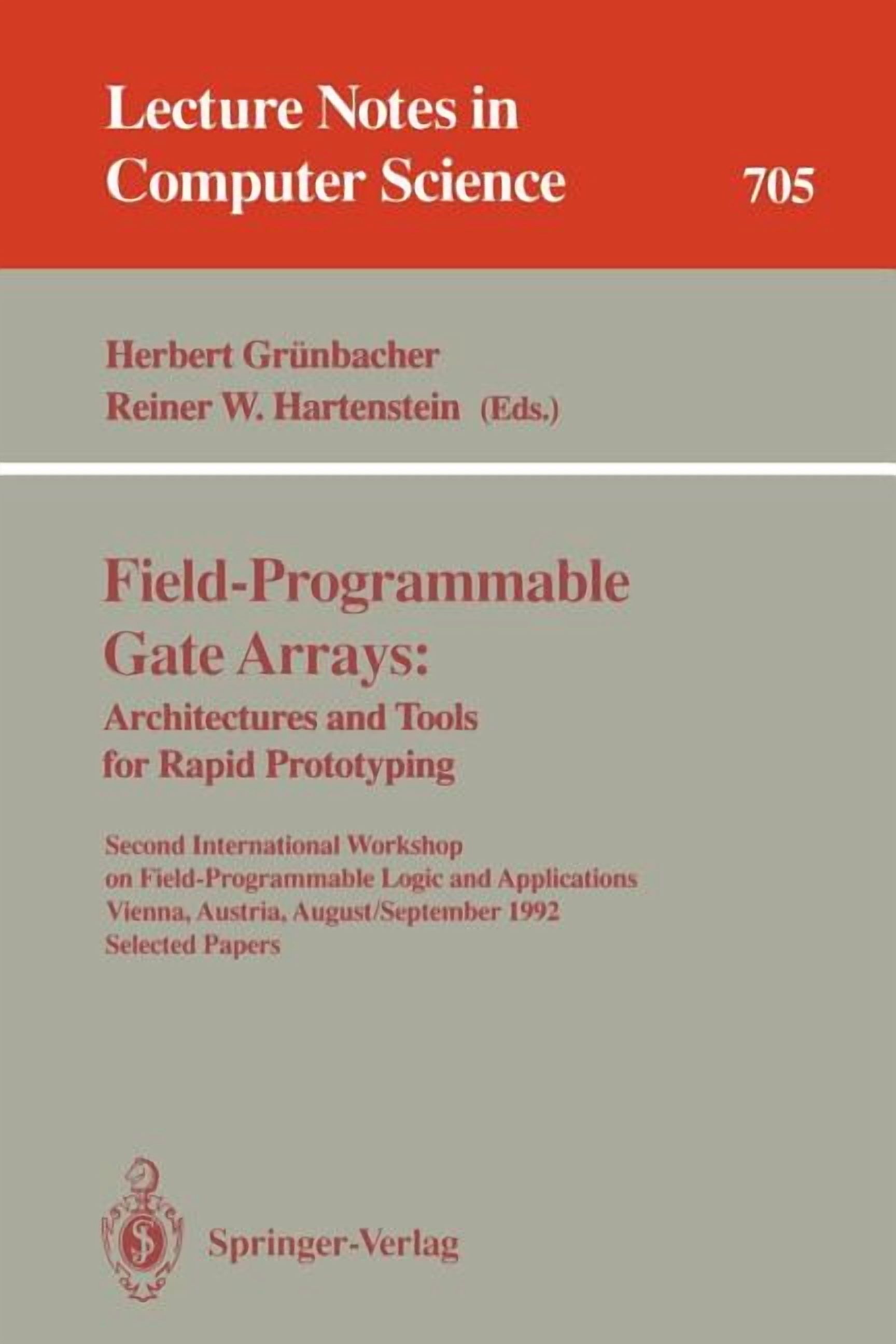 Lecture Notes in Computer Science Field-Programmable Gate Arrays: Architectures and Tools for Rapid Prototyping: Second International Workshop on Field-Pr, Book 705, (Paperback)