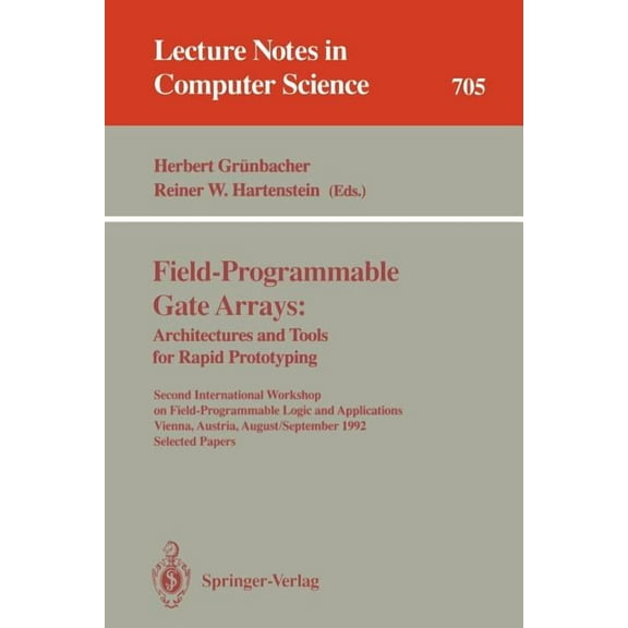 Lecture Notes in Computer Science Field-Programmable Gate Arrays: Architectures and Tools for Rapid Prototyping: Second International Workshop on Field-Pr, Book 705, (Paperback)