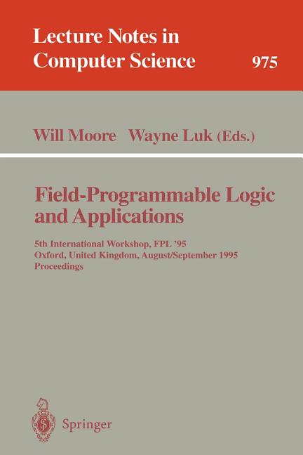 Lecture Notes in Computer Science Field-Programmable Logic and Applications: 5th International Workshop, Fpl '95, Oxford, United Kingdom, August 29 - Sept, Book 975, (Paperback)