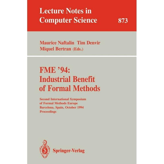 Lecture Notes in Computer Science Fme '94: Industrial Benefit of Formal Methods: Second International Symposium of Formal Methods Europe, Barcelona, , Book 873, (Hardcover)