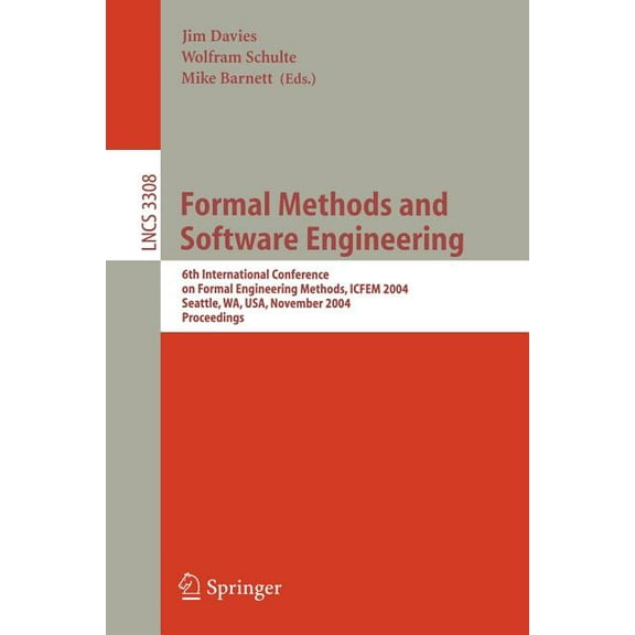 Lecture Notes in Computer Science Formal Methods and Software Engineering: 6th International Conference on Formal Engineering Methods, ICFEM 2004, Seattle, Book 3308, (Paperback)