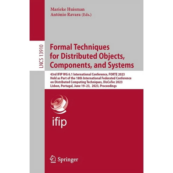 Lecture Notes in Computer Science Formal Techniques for Distributed Objects, Components, and Systems: 43rd Ifip Wg 6.1 International Conference, Forte 202, Book 13910, (Paperback)