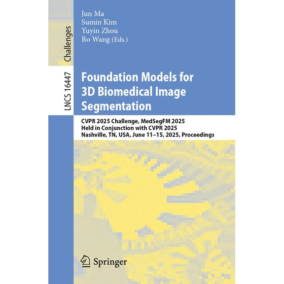 Lecture Notes in Computer Science Foundation Models for 3D Biomedical Image Segmentation: Cvpr 2025 Challenge, Medsegfm 2025, Held in Conjunction with Cvp, Book 16447, (Paperback)