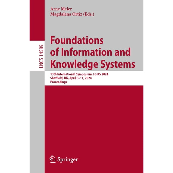 Lecture Notes in Computer Science Foundations of Information and Knowledge Systems: 13th International Symposium, Foiks 2024, Sheffield, Uk, April 8-11, 2, Book 14589, (Paperback)