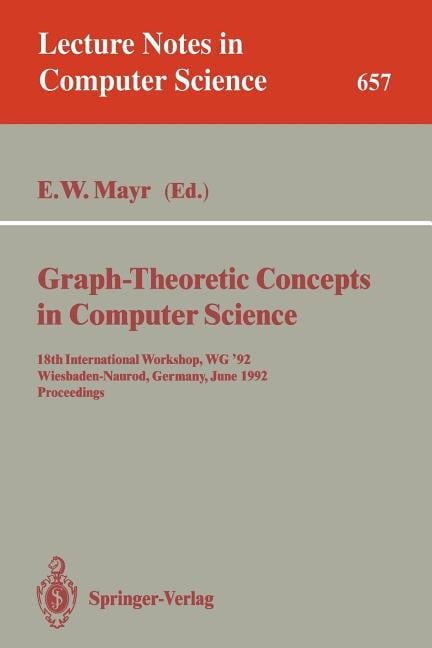 Lecture Notes in Computer Science Graph-Theoretic Concepts in Computer Science: 18th International Workshop, Wg '92, Wiesbaden-Naurod, Germany, June 18-20, Book 657, (Paperback)