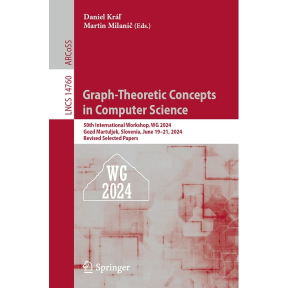 Lecture Notes in Computer Science Graph-Theoretic Concepts in Computer Science: 50th International Workshop, Wg 2024, Gozd Martuljek, Slovenia, June 19-21, Book 14760, (Paperback)