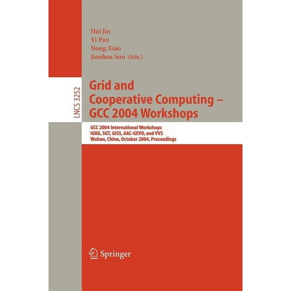 Lecture Notes in Computer Science Grid and Cooperative Computing - Gcc 2004 Workshops: Gcc 2004 International Workshops, Igkg, Sgt, Giss, Aac-Gevo, and Vv, Book 3252, (Paperback)