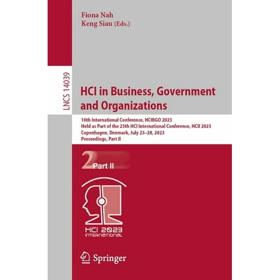 Lecture Notes in Computer Science Hci in Business, Government and Organizations: 10th International Conference, Hcibgo 2023, Held as Part of the 25th Hci , Book 14039, (Paperback)