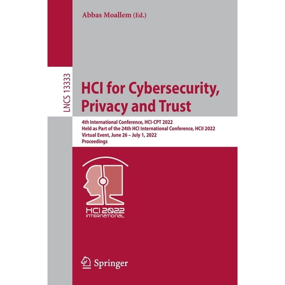 Lecture Notes in Computer Science Hci for Cybersecurity, Privacy and Trust: 4th International Conference, Hci-CPT 2022, Held as Part of the 24th Hci Inter, Book 13333, (Paperback)