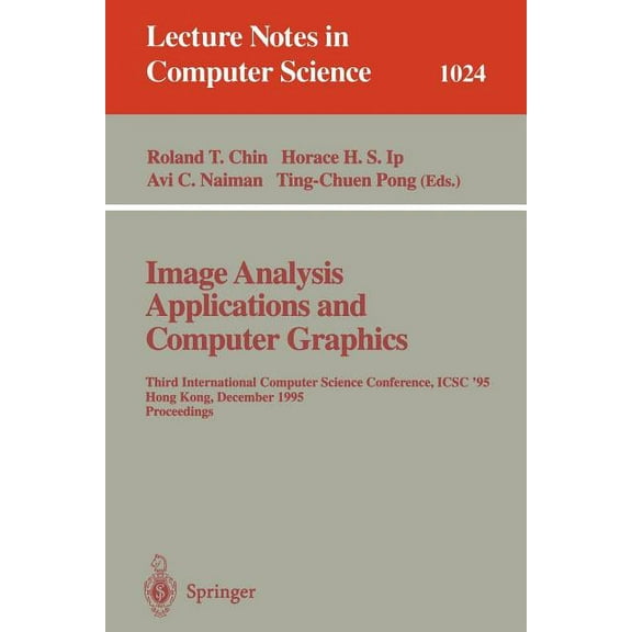 Lecture Notes in Computer Science Image Analysis Applications and Computer Graphics: Third International Computer Science Conference, Icsc'95 Hong Kong, D, Book 1024, (Paperback)