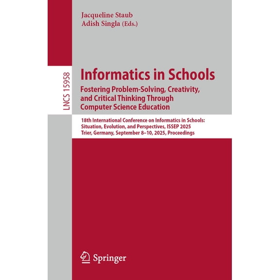 Lecture Notes in Computer Science Informatics in Schools. Fostering Problem-Solving, Creativity, and Critical Thinking Through Computer Science Education:, Book 15958, (Paperback)