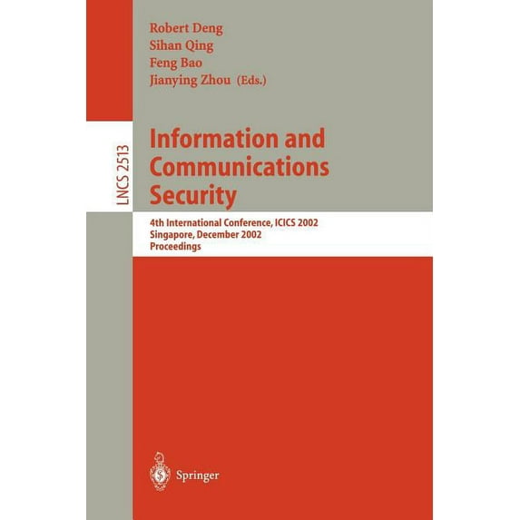 Lecture Notes in Computer Science Information and Communications Security: 4th International Conference, Icics 2002, Singapore, December 9-12, 2002, Proce, Book 2513, (Paperback)