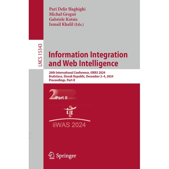 Lecture Notes in Computer Science Information Integration and Web Intelligence: 26th International Conference, Iiwas 2024, Bratislava, Slovak Republic, De, Book 15343, (Paperback)