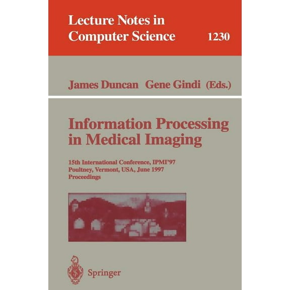 Lecture Notes in Computer Science Information Processing in Medical Imaging: 15th International Conference, Ipmi'97, Poultney, Vermont, Usa, June 9-13, 19, Book 1230, (Paperback)