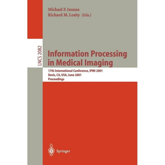 Lecture Notes in Computer Science Information Processing in Medical Imaging: 17th International Conference, Ipmi 2001, Davis, Ca, Usa, June 18-22, 2001. P, Book 2082, (Paperback)