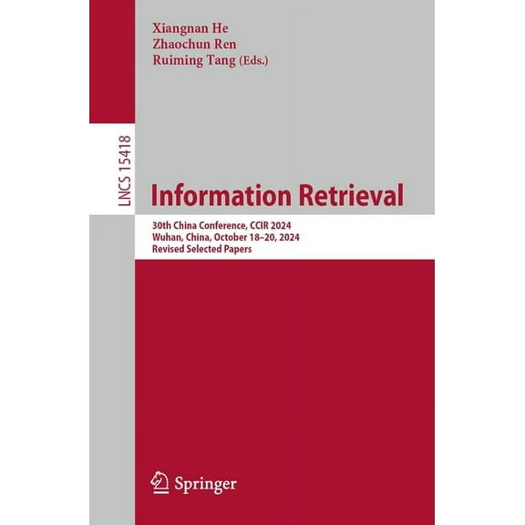 Lecture Notes in Computer Science Information Retrieval: 30th China Conference, Ccir 2024, Wuhan, China, October 18-20, 2024, Revised Selected Papers, Book 15418, (Paperback)