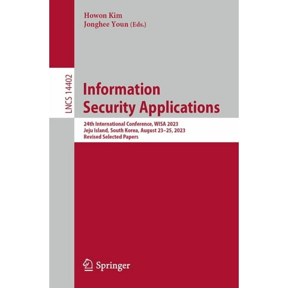 Lecture Notes in Computer Science Information Security Applications: 24th International Conference, Wisa 2023, Jeju Island, South Korea, August 23-25, 202, Book 14402, (Paperback)