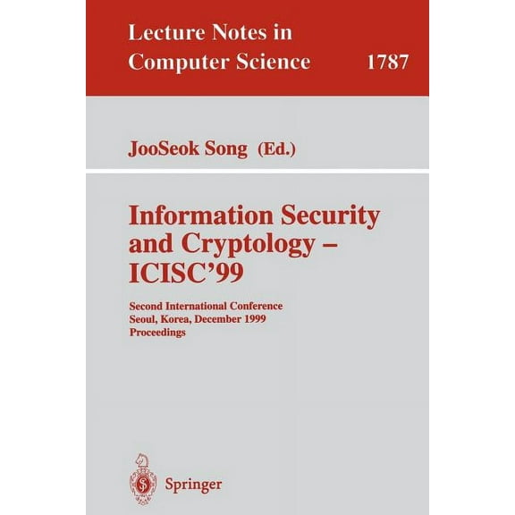 Lecture Notes in Computer Science Information Security and Cryptology - Icisc'99: Second International Conference Seoul, Korea, December 9-10, 1999 Procee, Book 1787, (Paperback)