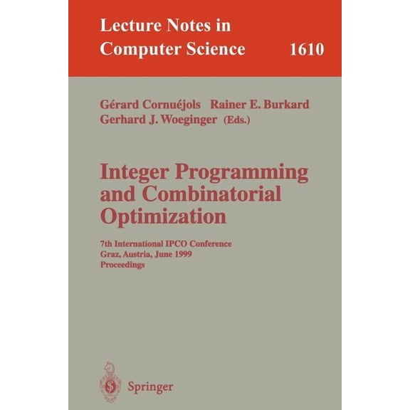 Lecture Notes in Computer Science Integer Programming and Combinatorial Optimization: 7th International Ipco Conference, Graz, Austria, June 9-11, 1999, P, Book 1610, (Paperback)