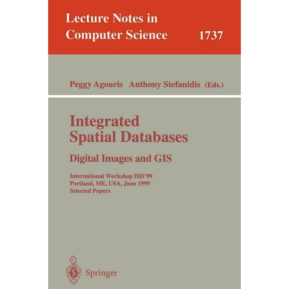 Lecture Notes in Computer Science Integrated Spatial Databases: Digital Images and GIS: International Workshop Isd'99 Portland, Me, Usa, June 14-16, 1999 , Book 1737, (Paperback)