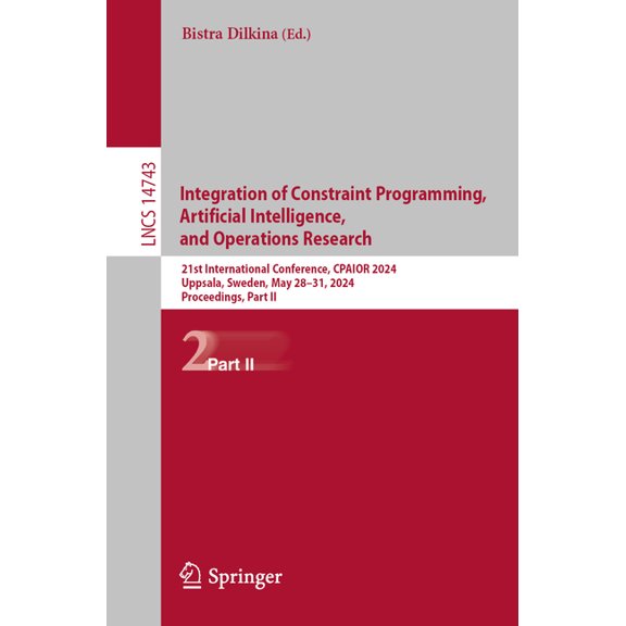 Lecture Notes in Computer Science Integration of Constraint Programming, Artificial Intelligence, and Operations Research: 21st International Conference, , Book 14743, (Paperback)