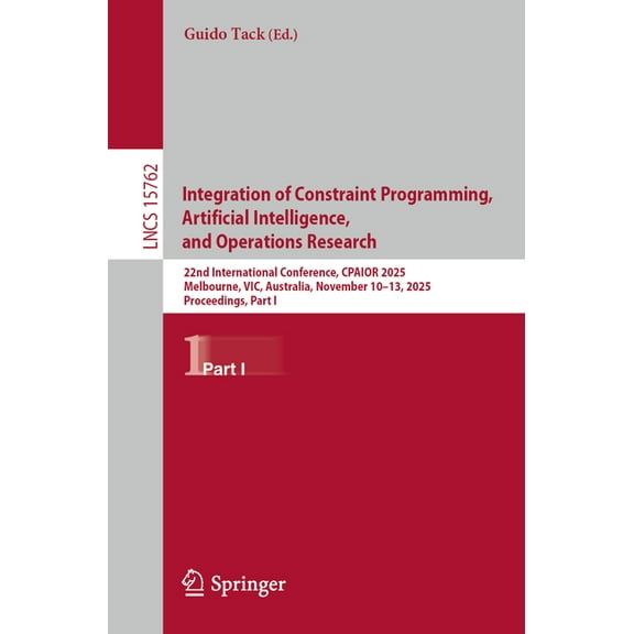 Lecture Notes in Computer Science Integration of Constraint Programming, Artificial Intelligence, and Operations Research: 22nd International Conference, , Book 15762, (Paperback)
