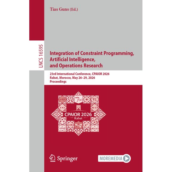 Lecture Notes in Computer Science Integration of Constraint Programming, Artificial Intelligence, and Operations Research: 23rd International Conference, , Book 16595, (Paperback)