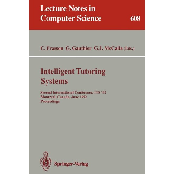 Lecture Notes in Computer Science Intelligent Tutoring Systems: Second International Conference, Its '92, Montreal, Canada, June 10-12, 1992. Proceedings, Book 608, (Paperback)