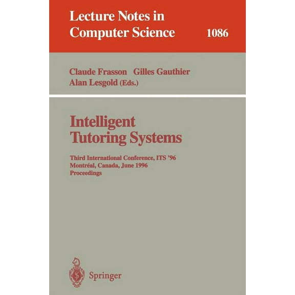 Lecture Notes in Computer Science Intelligent Tutoring Systems: Third International Conference, Its'96, Montreal, Canada, June 12-14, 1996. Proceedings, Book 1086, (Paperback)